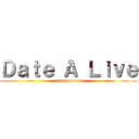 Ｄａｔｅ Ａ Ｌｉｖｅ (attack on dal)