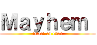 Ｍａｙｈｅｍ  (attack on titan)