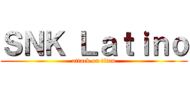 ＳＮＫ Ｌａｔｉｎｏ (attack on titan)