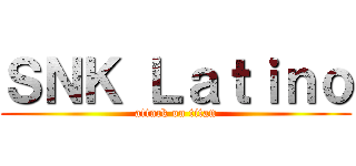 ＳＮＫ Ｌａｔｉｎｏ (attack on titan)
