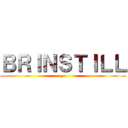 ＢＲＩＮＳＴＩＬＬ (_o)