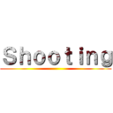 Ｓｈｏｏｔｉｎｇ ()