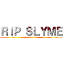 ＲＩＰ ＳＬＹＭＥ (attack on titan)