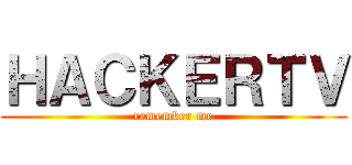 ＨＡＣＫＥＲＴＶ (remember me)