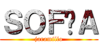 ＳＯＦÍＡ (jaramillo)