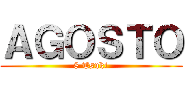 ＡＧＯＳＴＯ (8 Tsuki)