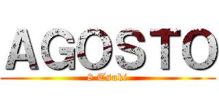 ＡＧＯＳＴＯ (8 Tsuki)