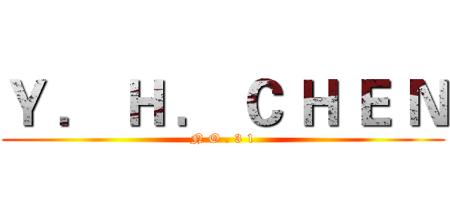 Ｙ ． Ｈ ． Ｃ Ｈ Ｅ Ｎ (N O . 3 1)
