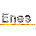 Ｅｎｅｓ  (Enes )