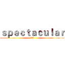 ｓｐｅｃｔａｃｕｌａｒ (IV)