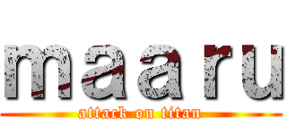 ｍａａｒｕ (attack on titan)