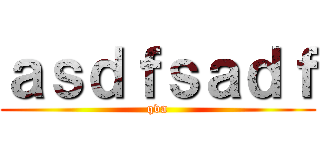 ａｓｄｆｓａｄｆ (qva)