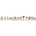 ＡｔｔａｃｋｏｎＴｒｕｍｐ ()