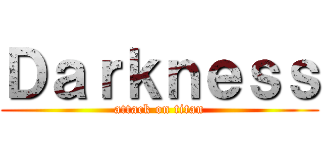 Ｄａｒｋｎｅｓｓ (attack on titan)