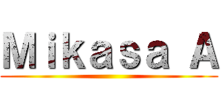 Ｍｉｋａｓａ Ａ ()