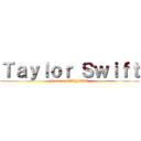 Ｔａｙｌｏｒ Ｓｗｉｆｔ (I am a SWIFTIE)