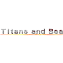 Ｔｉｔａｎｓ ａｎｄ Ｂｅａｓｔｓ (attack on titan Fanfiction)