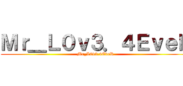 Ｍｒ＿Ｌ０ｖ３．４ＥｖｅＲ (Mr_L0v3.4EveR)