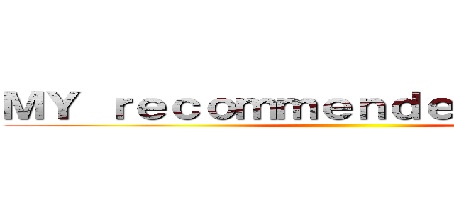 ＭＹ ｒｅｃｏｍｍｅｎｄｅｄ Ｍａｎｇａ ()