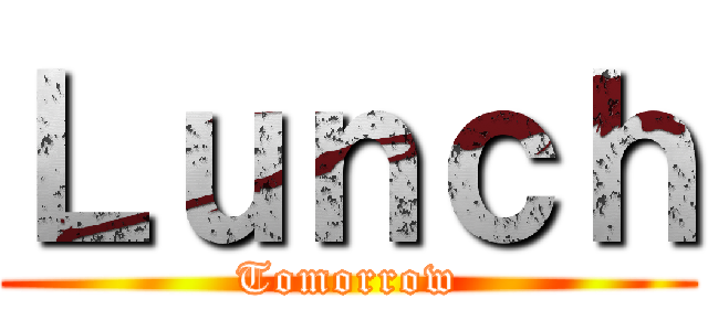 Ｌｕｎｃｈ (Tomorrow)