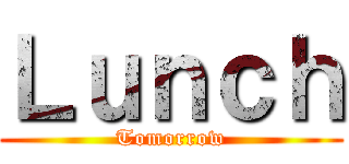 Ｌｕｎｃｈ (Tomorrow)