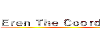 Ｅｒｅｎ Ｔｈｅ Ｃｏｏｒｄｉｎａｔｅ ()