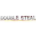 ＤＯＵＢＬＥ ＳＴＥＡＬ (double steal)