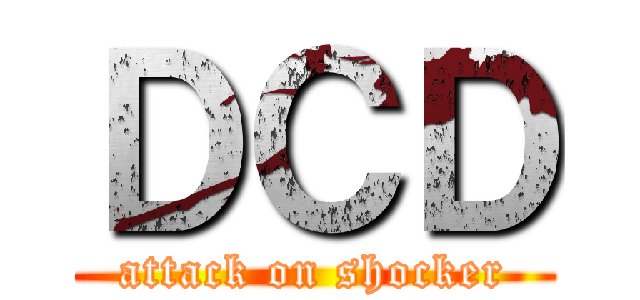 ＤＣＤ (attack on shocker)