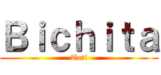 Ｂｉｃｈｉｔａ (Tati)