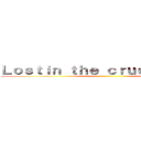 Ｌｏｓｔｉｎ ｔｈｅ ｃｒｕｅｌ ｗｏｒｉｄ ()