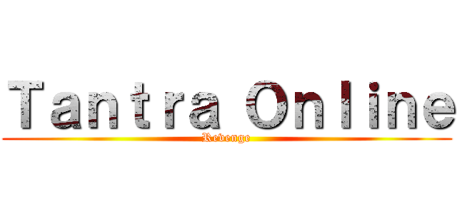 Ｔａｎｔｒａ Ｏｎｌｉｎｅ (Revenge)