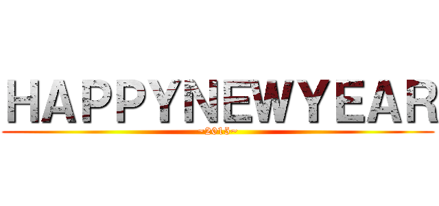 ＨＡＰＰＹＮＥＷＹＥＡＲ (~2015~)