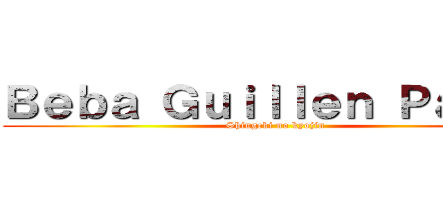 Ｂｅｂａ Ｇｕｉｌｌｅｎ Ｐａｒｒａ (Shingeki no kyojin)