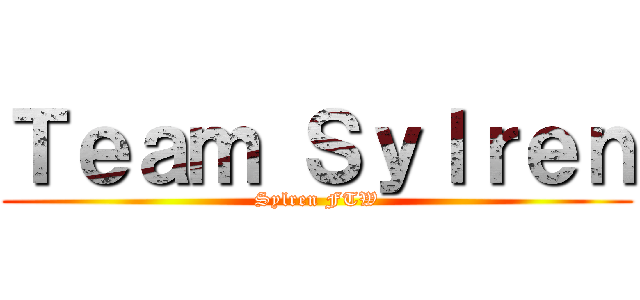 Ｔｅａｍ Ｓｙｌｒｅｎ (Sylren FTW)