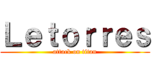 Ｌｅｔｏｒｒｅｓ (attack on titan)