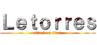 Ｌｅｔｏｒｒｅｓ (attack on titan)