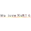 Ｗｅ ｌｏｖｅ Ｋｕｋｉ ｃｉｔｙ！ ()