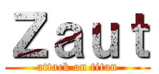 Ｚａｕｔ (attack on titan)