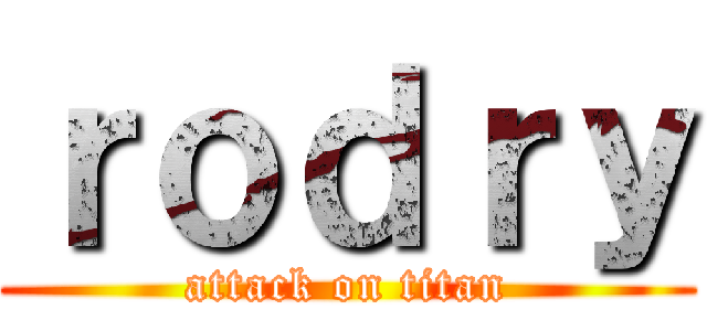 ｒｏｄｒｙ (attack on titan)