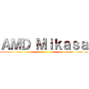 ＡＭＤ Ｍｉｋａｓａ ()