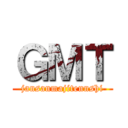 ＧＭＴ (jansanmajitennshi)