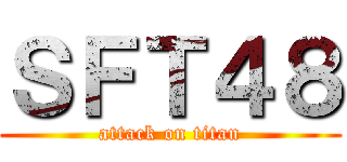 ＳＦＴ４８ (attack on titan)