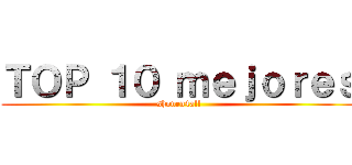 ＴＯＰ １０ ｍｅｊｏｒｅｓ (shonen4all)