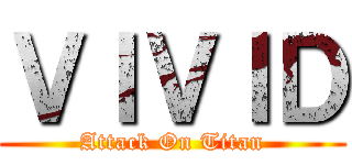 ＶＩＶＩＤ (Attack On Titan)