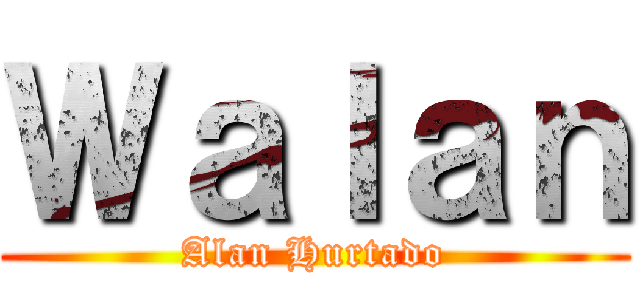 Ｗａｌａｎ (Alan Hurtado)