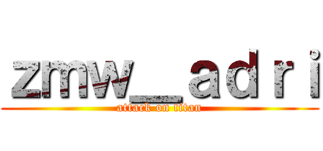 ｚｍｗ＿ａｄｒｉ (attack on titan)