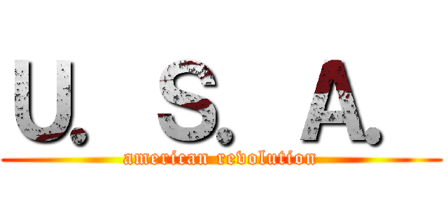 Ｕ．Ｓ．Ａ． (american revolution)