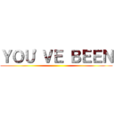 ＹＯＵ'ＶＥ ＢＥＥＮ ()