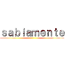 ｓａｂｉａｍｅｎｔｅ ()