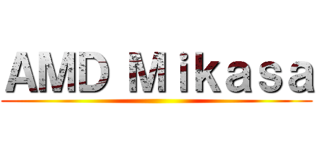 ＡＭＤ Ｍｉｋａｓａ ()